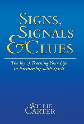 SIGNS, SIGNALS and CLUES : The Joy of Tracking Your Life in Partnership with Spirit